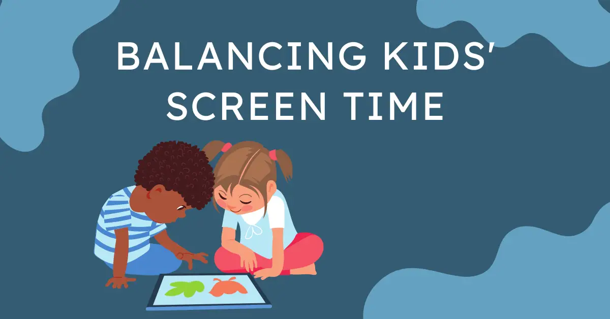 Understanding Screen Time for Kids: Striking a Balance in a Digital World